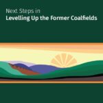 Next Steps in Levelling Up the Former Coalfields